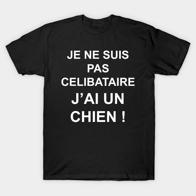 JE NE SUIS PAS CELIBATAIRE J'AI UN CHIEN T-Shirt by Design by Nara